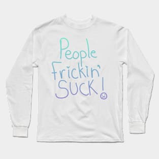 People Frickin' Suck Long Sleeve T-Shirt